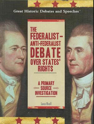 The Federalist- Anti-Federalist Debate Over States' Rights