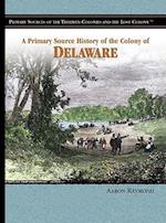 A Primary Source History of the Colony of Delaware