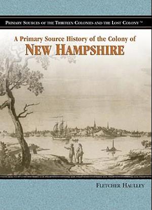 A Primary Source History of the Colony of New Hampshire