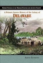 A Primary Source History of the Colony of Delaware