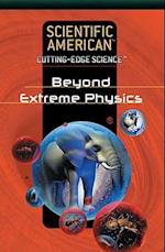 Beyond Extreme Physics