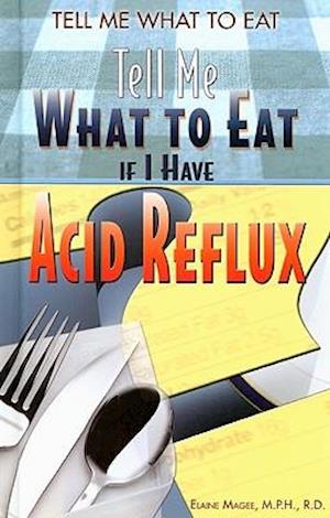 Tell Me What to Eat If I Have Acid Reflux