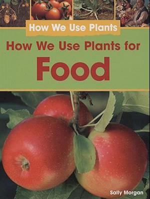 How We Use Plants for Food