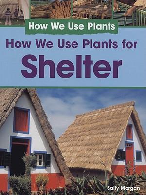 How We Use Plants for Shelter