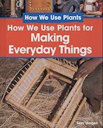 How We Use Plants to Make Everyday Things