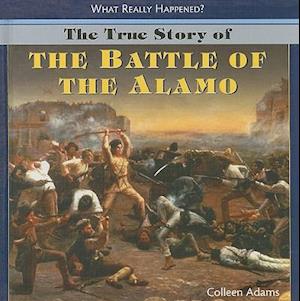 The True Story of the Battle of the Alamo