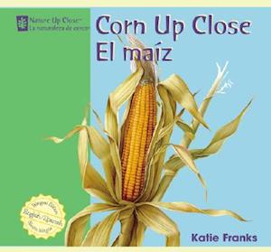 Corn Up Close / El Maiz