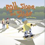 Roll, Slope, and Slide