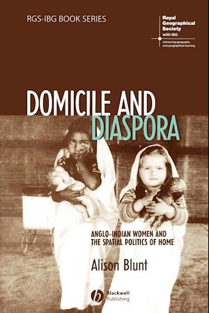 Domicile and Diaspora – Anglo–Indian Women and the  Spatial Politics of Home