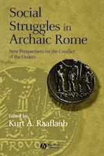 Social Struggles in Archaic Rome: New Perspectives  on the Conflict of the Orders, Expanded and Updat ed Edition