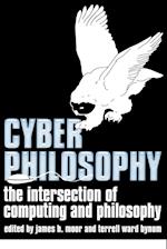 CyberPhilosophy: The Intersection of Philosophy an d Computing