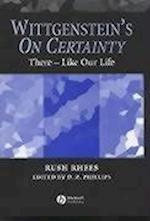 Wittgenstein's On Certainty: There – Like Our Life