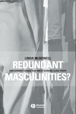 Redundant Masculinities? – Employment Change and White Working Class Youth