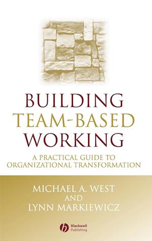 Building Team–Based Working – A Practical Guide to Organizational Transformation