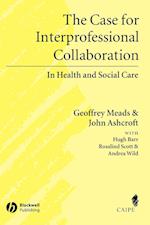 The Case for Interprofessional Collaboration – In Health and Social Care