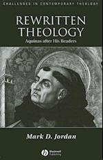Rewritten Theology – Aquinas After His Readers