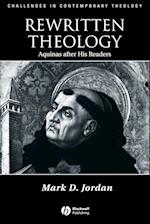 Rewritten Theology: Aquinas After His Readers