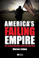America's Failing Empire – U.S. Foreign Relations Since The Cold War