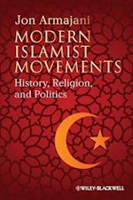 Modern Islamist Movements – History, Religion, and Politics