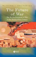 The Future of War – The Re–Enchantment of War in the Twenty–First Century