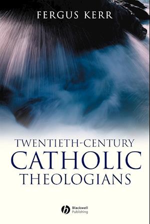 Twentieth–Century Catholic Theologians