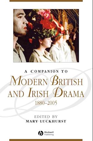 A Companion to Modern British and Irish Drama 1880–2005