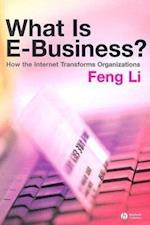 What is e–Business? How the Internet Transforms Or ganizations