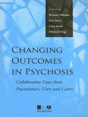 Changing Outcomes in Psychosis – Collaborative Cases from Practitioners, Users and Carers