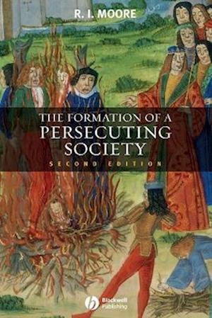 Formation of a Persecuting Society – Authority and Deviance in Western Europe 950–1250 2e