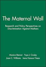 The Maternal Wall: Research and Policy Perspectives on Discrimination Against Mothers Volume 60, No. 4