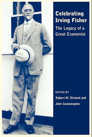 Celebrating Irving Fisher – The Legacy of a Great Economist