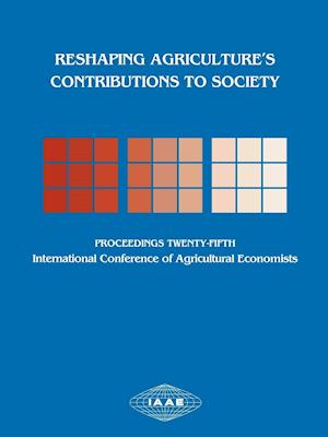 Reshaping Agriculture's Contributions to Society – Proceedings of the Twenty–Fifth International Conference of Agicultural Economists