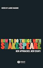 How To Do Things With Shakespeare – New Approaches, New Essays