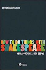 How To Do Things With Shakespeare – New Approaches, New Essays