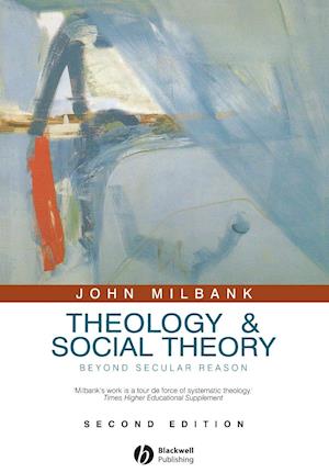 Theology and Social Theory – Beyond Secular Reason  2e