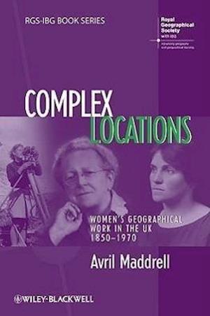 Complex Locations – Women's Geographical Work in the UK 1850–1970
