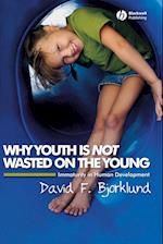 Why Youth is Not Wasted on the Young – Immaturity in Human Development
