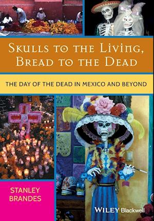 Skulls to the Living, Bread to the Dead – The Day of the Dead in Mexico and Beyond