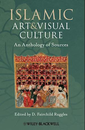 Islamic Art and Visual Culture – An Anthology of Sources