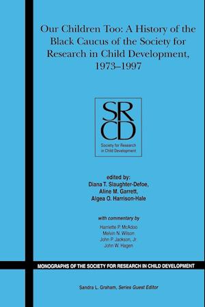 Our Children Too – A History of the First 25 years of the Black Caucus of the Society for Research in  Child Development