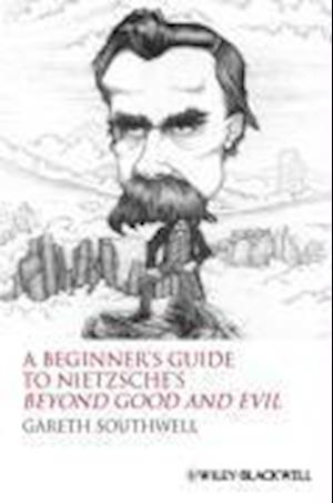 Beginners Guide to Nietzsche Beyond Good and Evil