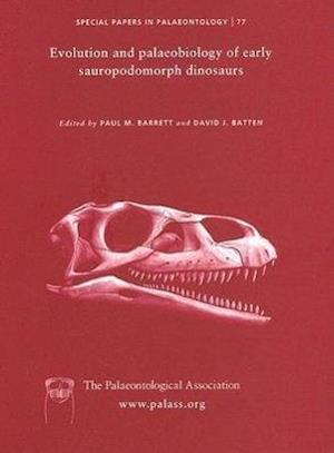 Special Papers in Palaeontology, Evolution and Palaeobiology of Early Sauropodomorph Dinosaurs