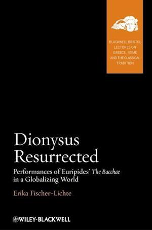 Dionysus Resurrected – Performances of Euripides' The Bacchae in a Globalizing World