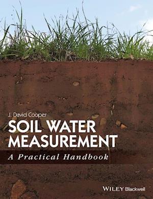 Soil Water Measurement in the Field – A Practical Handbook