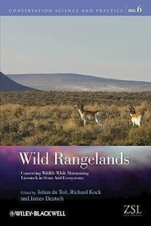 Wild Rangelands – Conserving Wildlife While Maintaining Livestock in Semi–Arid Ecosystems