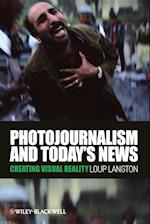 Photojournalism and Today's News – Creating Visual Reality
