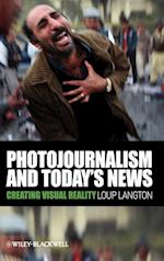 Photojournalism and Today's News – Creating Visual Reality