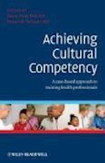 Achieving Cultural Competency – A case–based approach to training health professionals