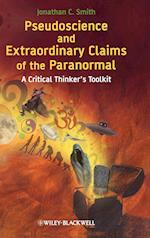 Pseudoscience and Extraordinary Claims of the Paranormal – A Critical Thinker's Toolkit