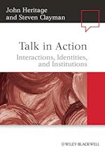 Talk in Action – Interactions, Identities, and Institutions